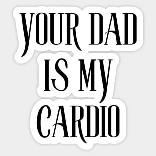 your dad is my cardio Sticker